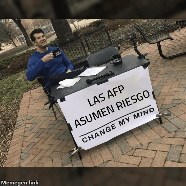 Meme Change My Mind: 'Las AFP asumen riesgo' / 'Cámbiame la opinión'