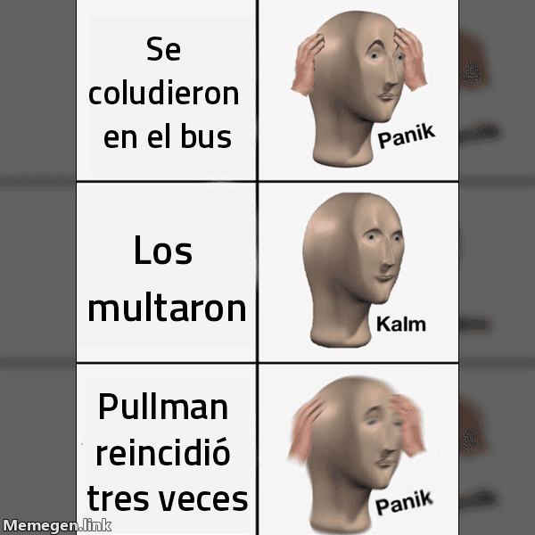 Meme Panik Kalm Panik: 'Se coludieron en el bus' → 'Los multaron' → 'Pullman reincidió tres veces'