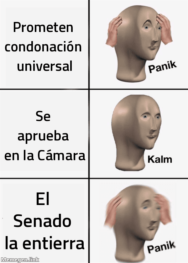 Meme Panik Kalm Panik: 'Prometen condonación universal' / 'Se aprueba en la Cámara' / 'El Senado la entierra'