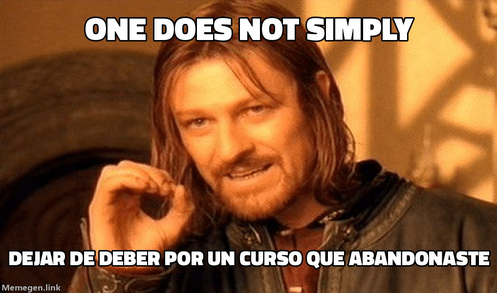 Meme One Does Not Simply: 'One does not simply / dejar de deber por un curso que abandonaste'