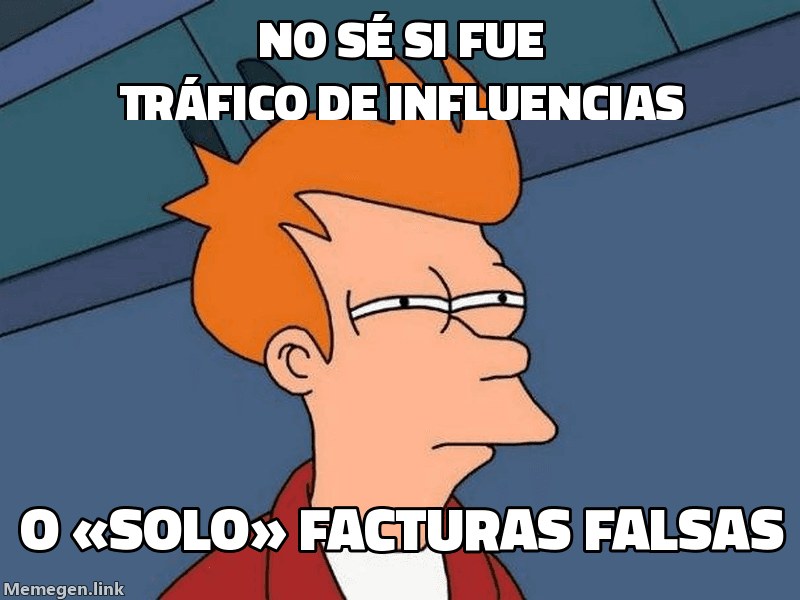 Meme Futurama Fry: 'No sé si fue tráfico de influencias' / 'o «solo» facturas falsas'
