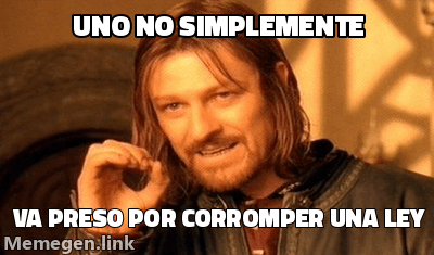 Meme One Does Not Simply (Mordor): 'Uno no simplemente' / 'va preso por corromper una ley'