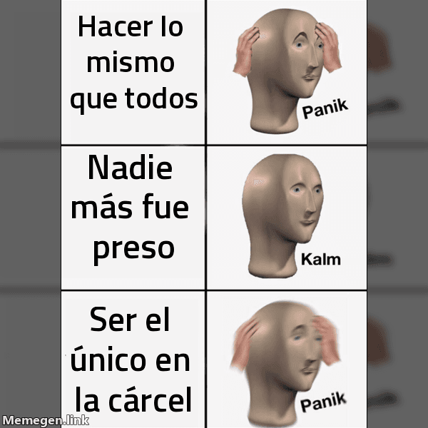 Meme Panik Kalm Panik: 'Hacer lo mismo que todos' → 'Nadie más fue preso' → 'Ser el único en la cárcel'