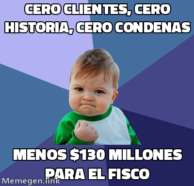 Plantilla Success Kid (puño en alto): 'Cero clientes, cero historia, cero condenas' arriba y 'menos $130 millones para el fisco' abajo, celebrando irónicamente que la maniobra no tuvo castigo.
