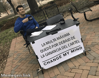 Meme Change My Mind: 'La multa máxima quedó por debajo de la ganancia del cartel'
