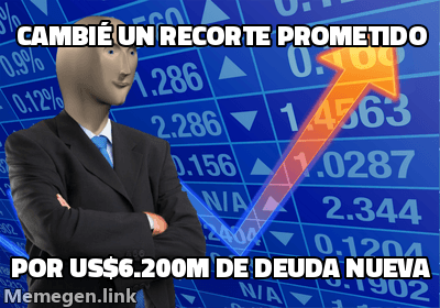 Meme Stonks: figura ante una flecha ascendente. Texto arriba: 'Cambié un recorte prometido'. Abajo: 'por US$6.200M de deuda nueva'.