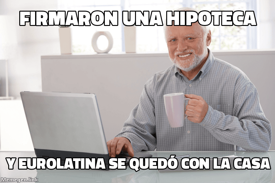 Plantilla Hide the Pain Harold, sonrisa forzada, con el texto 'Firmaron una hipoteca y Eurolatina se quedó con la casa'.