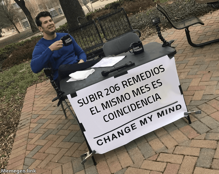 Meme Change My Mind: 'Subir 206 remedios el mismo mes es coincidencia'