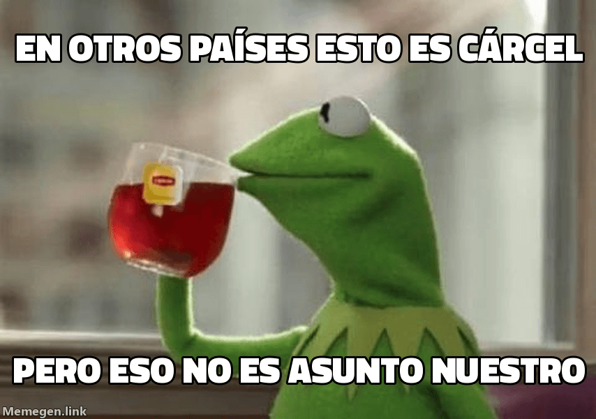 Meme But That's None of My Business: 'En otros países esto es cárcel' / 'Pero eso no es asunto nuestro'