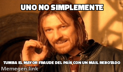 Meme de Boromir 'uno no simplemente...': texto que dice que uno no simplemente tumba el mayor fraude del país con un mail rebotado.