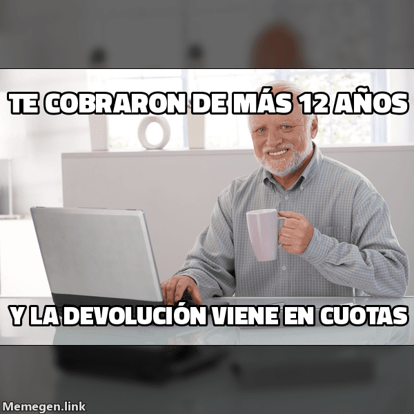Meme Hide the Pain Harold: 'Te cobraron de más 12 años' / 'y la devolución viene en cuotas'