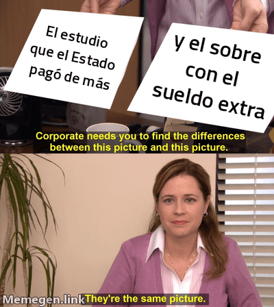 Meme plantilla 'son la misma foto': dos imágenes idénticas etiquetadas 'El estudio que el Estado pagó de más' y 'y el sobre con el sueldo extra', señalando que son el mismo dinero.