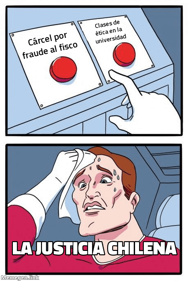 Meme Daily Struggle: botón izq 'Cárcel por fraude al fisco', botón der 'Clases de ética en la universidad', La justicia chilena sudando