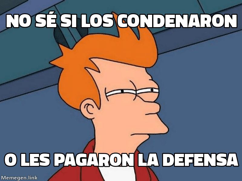 Meme Futurama Fry: 'No sé si los condenaron' / 'o les pagaron la defensa'