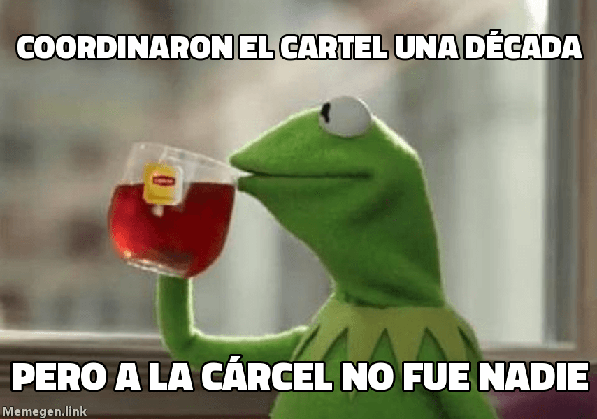 Meme But That's None of My Business: 'Coordinaron el cartel una década' / 'Pero a la cárcel no fue nadie'