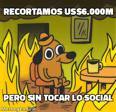 Meme 'esto esta bien': una figura tomando cafe rodeada de llamas, mientras dice que recorta seis mil millones de dolares pero sin tocar lo social.