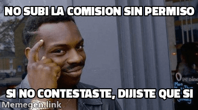 Meme Roll Safe: un hombre se señala la sien con cara de listo, con el texto 'No subí la comisión sin permiso / si no contestaste, dijiste que sí'.