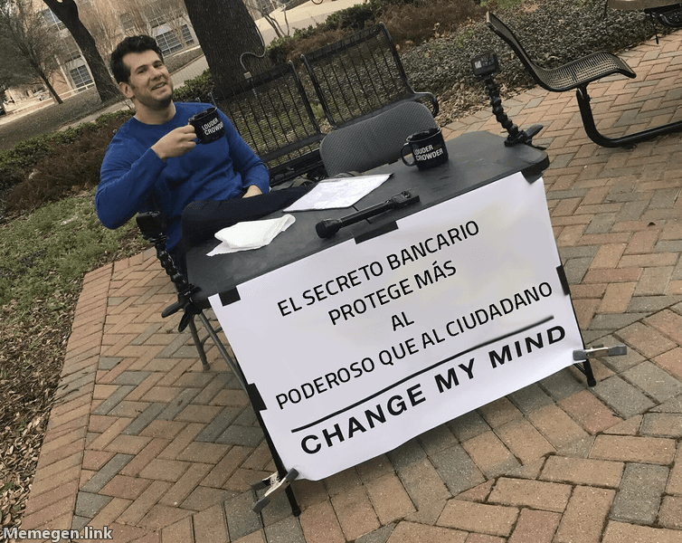 Meme Change My Mind: 'El secreto bancario protege más al poderoso que al ciudadano' / 'Cámbiame la opinión'