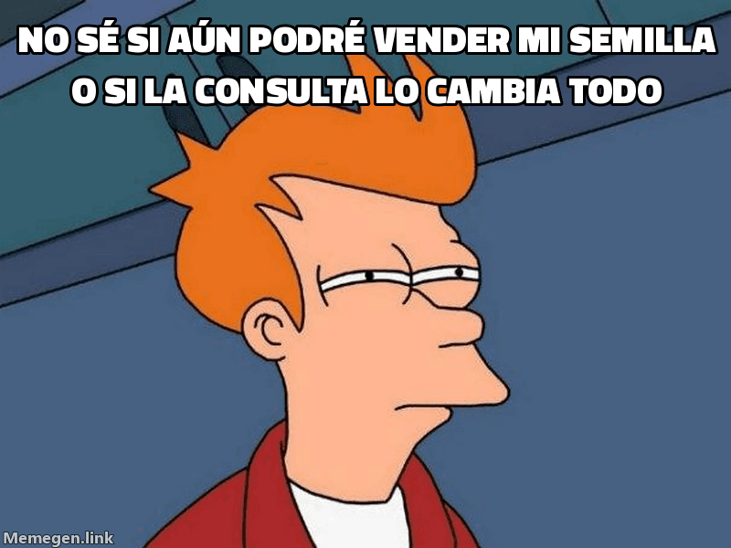 Meme Futurama Fry: 'No sé si aún podré vender mi semilla / o si la consulta lo cambia todo'