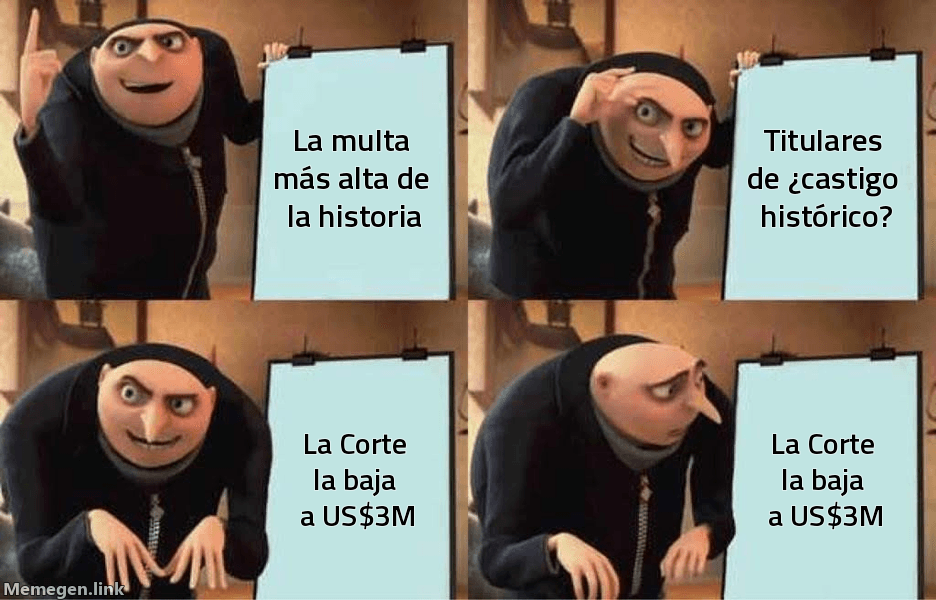 Meme Gru's Plan: 'La multa más alta de la historia' → 'Titulares de castigo histórico' → 'La Corte la baja a US$3M' (×2)