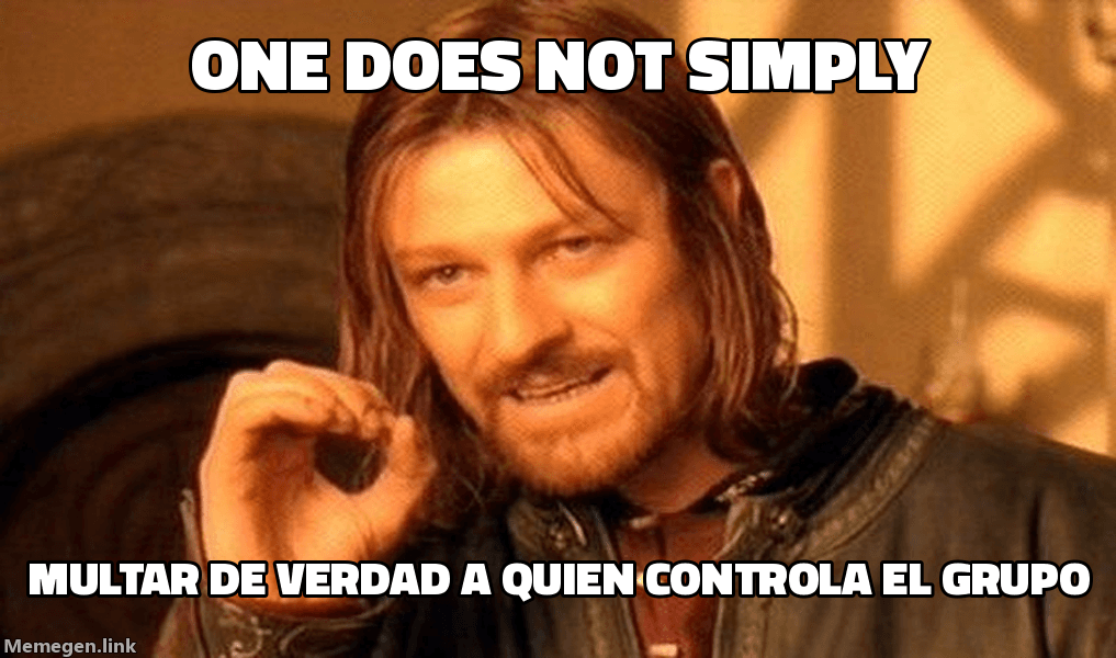 Meme One Does Not Simply: 'One does not simply / multar de verdad a quien controla el grupo'