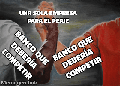 Meme del apretón de manos: dos brazos rotulados 'Banco que debería competir' se dan la mano bajo el texto 'Una sola empresa para el peaje'.