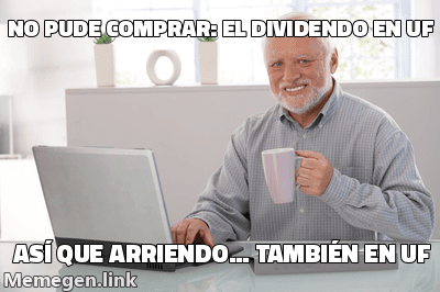 Meme de Harold sonriendo con dolor contenido: 'No pude comprar: el dividendo en UF' y 'así que arriendo... también en UF', mostrando que la UF lo alcanza tanto si compra como si arrienda.