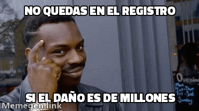 Meme Roll Safe, hombre señalándose la sien con cara de astucia. Texto: 'No quedas en el registro si el daño es de millones'.