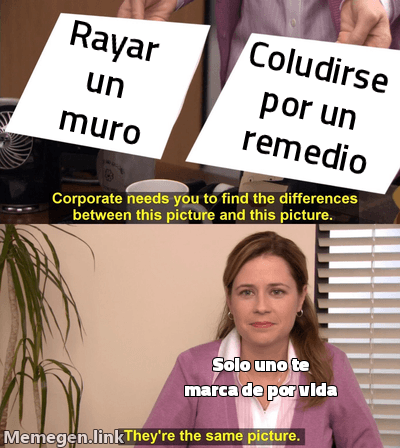 Meme 'They're the same picture'. Dos fotos: 'Rayar un muro' y 'Coludirse por un remedio'. Abajo: 'Solo uno te marca de por vida'.
